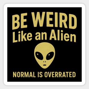 Be Weird Like an Alien – Funny UFO & Sci-Fi Magnet